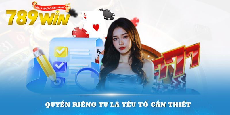 Các quy định được ban hành trong chính sách quyền riêng tư 789win